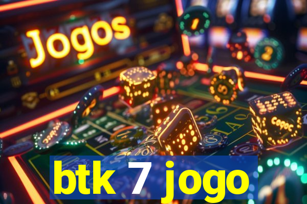 btk 7 jogo